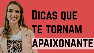 Dicas pra te deixar muito mais apaixonante | Priscilla Macanhão #confiante #valorizada