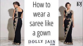 How to wear a saree like a gown for party | Dolly Jain Saree Draping styles