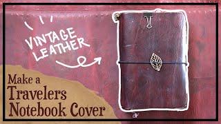 How to Make A Custom Leather Travelers Notebook Cover from Vintage Leather