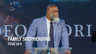 Family Shepherding  |  Titus 1:5-9  |  Voddie Baucham  |  A.D. March 26, 2023