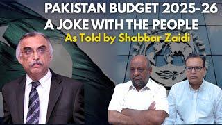 Pakistan Budget 2025-26 | A Joke with the People | As Told by Shabbar Zaidi