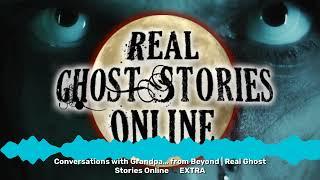 Conversations with Grandpa… from Beyond | Real Ghost Stories Online  EXTRA | Real Ghost Stories...