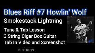 Blues Riff #7 Smokestack Lightning, Howlin' Wolf, (Tune & Tab) Lesson for Fretless Cigar Box Guitar