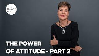 The Power of Attitude - Part 2 | Enjoying Everyday Life | Joyce Meyer