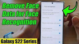 Galaxy S22/S22+/Ultra: How to Remove Face Data for Face Recognition