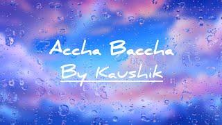 Accha Baccha official song | By Kaushik | Watch till the end |