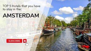 Top 5 Affordable Hotels in Amsterdam You Must Stay At! 