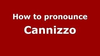 How to pronounce Cannizzo (Italian/Italy) - PronounceNames.com