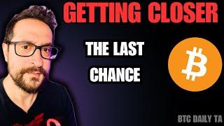 Getting Closer - The Last Chance - Bitcoin Today