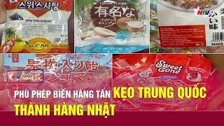Phù phép biến hàng tấn kẹo Trung Quốc thành hàng Nhật