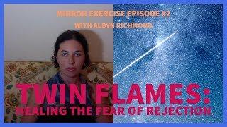 Twin Flames: Healing The Fear of Rejection