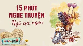 15 Phút Nghe Truyện Ngủ Cực Ngon | Kể Chuyện Đêm Khuya Đài Tiếng Nói Việt Nam Dễ Ngủ Nhất VOV