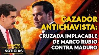 CAZADOR ANTICHAVISTA: cruzada implacable de Marco Rubio contra Maduro|  NOTICIAS VENEZUELA HOY 2024