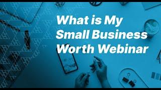 What is My Small Business Worth Webinar with Daryl Ching