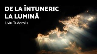 De la întuneric la lumină - Liviu Tudoroiu - AZSMR-Bucov