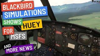 Blackbird showcased HUEY for MSFS + more news