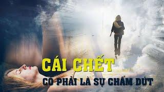 CÁI CH.ẾT CÓ PHẢI LÀ SỰ CHẤM DỨT