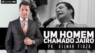 Pr. Gilmar Fiuza | Um Homem Chamado Jairo