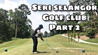 Seri Selangor Golf Club Part 2