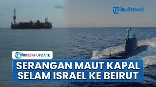 Beraksi! Kapal Selam Angkatan Laut Israel Gabung Pasukan Darat dalam Serangan Mematikan ke Hizbullah