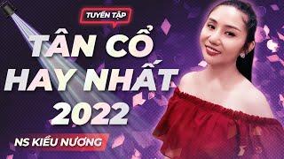 Tuyển Tập Tân Cổ Hay Nhất Của NS Kiều Nương ️ Người Đẹp Ca Vọng Cổ Cực Ngọt Khiến Triệu Người Mê!!!