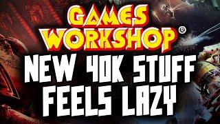 GAMES WORKSHOP 40K RELEASES FEEL LAZY