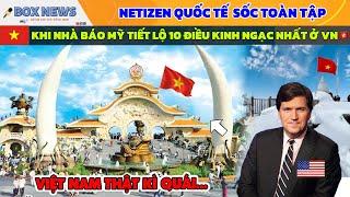 Netizen Quốc Tế SỐC Toàn Tập Khi Nghe Nhà Báo Mỹ Tiết Lộ 10 Điều Kinh Ngạc Nhất Ở Việt Nam