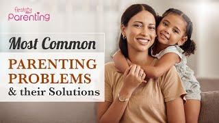 10 Common Parenting Problems and their Solutions