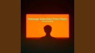 Mahango Rahechha Timro Maya