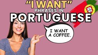 Easy Phrases in Portuguese Beginning with "I want" (Very Useful)