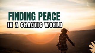 Finding INNER PEACE in a Chaotic World?