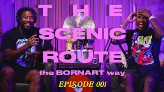 THE SCENIC ROUTE (the BORNART way) Ep 001