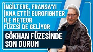 İNGİLTERE, FRANSA'YI İKNA ETTİ! EUROFIGHTER İLE METEOR FÜZESİ DE GELİYOR, GÖKHAN FÜZESİNDE SON DURUM