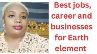 Best jobs,career and businesses for Earth element