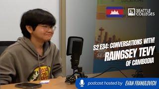 S2E34: Seattle Colleges Conversations with! International Student Raingsey Tevy of Cambodia