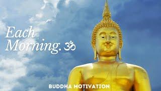 Buddha Motivation ~ Each Morning We Are Born Again. 