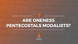 Are Oneness Pentecostals Modalists? | Episode 183