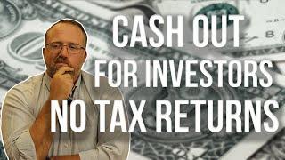 Cash Out Refinance for Investors- NO TAX RETURNS