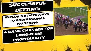 Successful Betting  Exploring Pathways to Professional Wagering