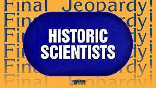 Historic Scientists | Final Jeopardy! | JEOPARDY!