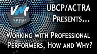 UBCP/Actra Presents - Working with Professional Performers, How and Why?