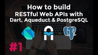 Build RESTful Web APIs with Dart, Aqueduct and PostgreSQL #1: Up and running with the example