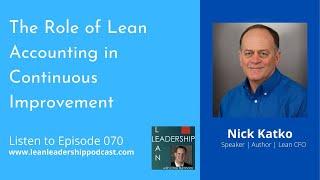 Lean Leadership Podcast Ep 70 : Nick Katko - The Role of Lean Accounting in Continuous Improvement