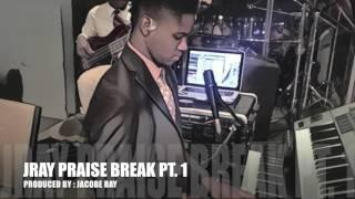 JRAY PRAISE BREAK Pt. 1