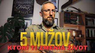 5 MUŽOV, ktorí ti ZMENIA život