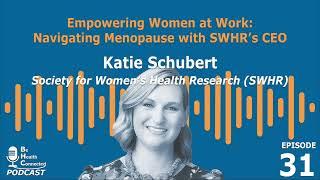 Be Health Connected | Empowering Women at Work: Navigating Menopause with SWHR's CEO (Ep. 31)