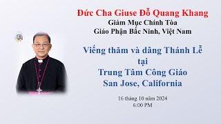 Đức Cha Giuse Đỗ Quang Khang đến viếng TTCG San Jose, ngày 16 tháng 10 năm 2024 lúc 6:00 PM