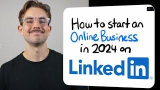 How to Start an Online Business in 2024 on LinkedIn