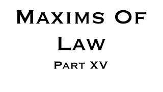 Maxims Of Law - Part 15