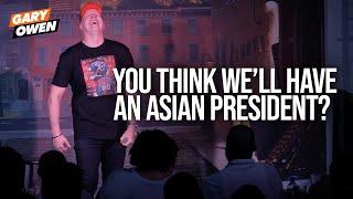 You Think We'll Have An Asian President? | Gary Owen